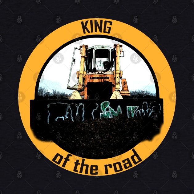 The real man drives a bulldozer -king of the road by WOS